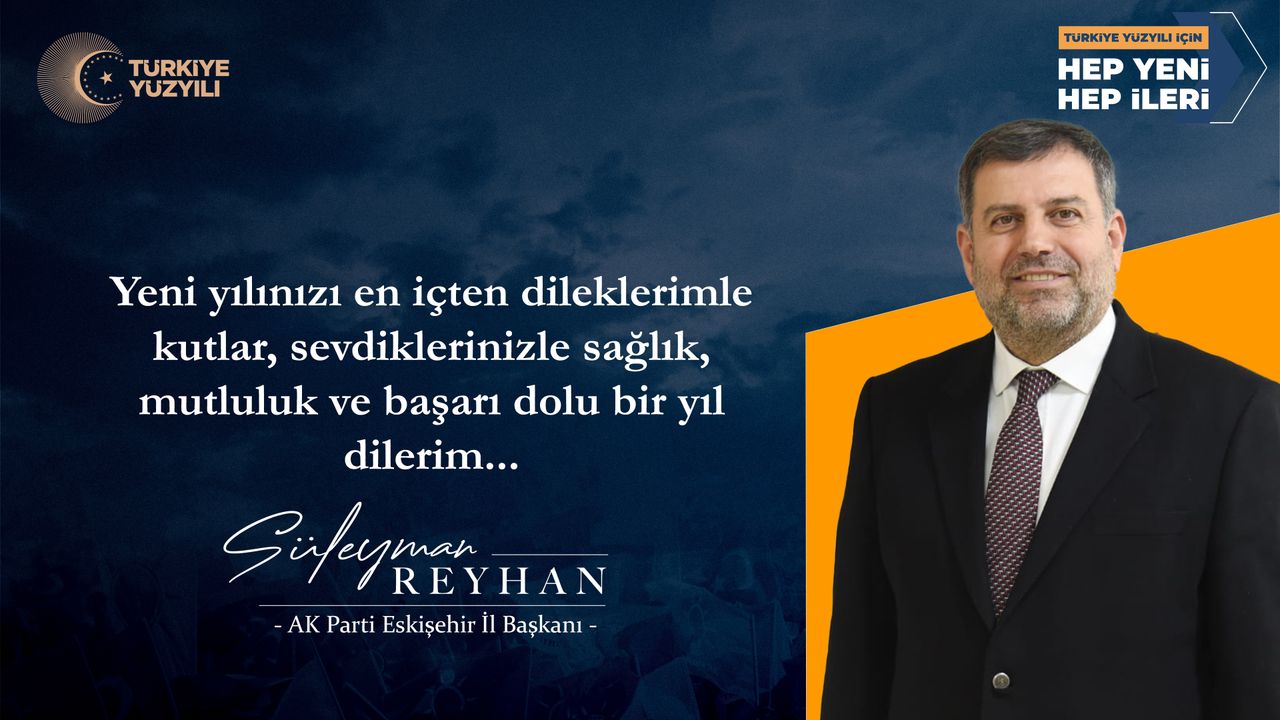 AK Parti İl Başkanı Süleyman Reyhan'dan yeni yıl mesajı geldi.