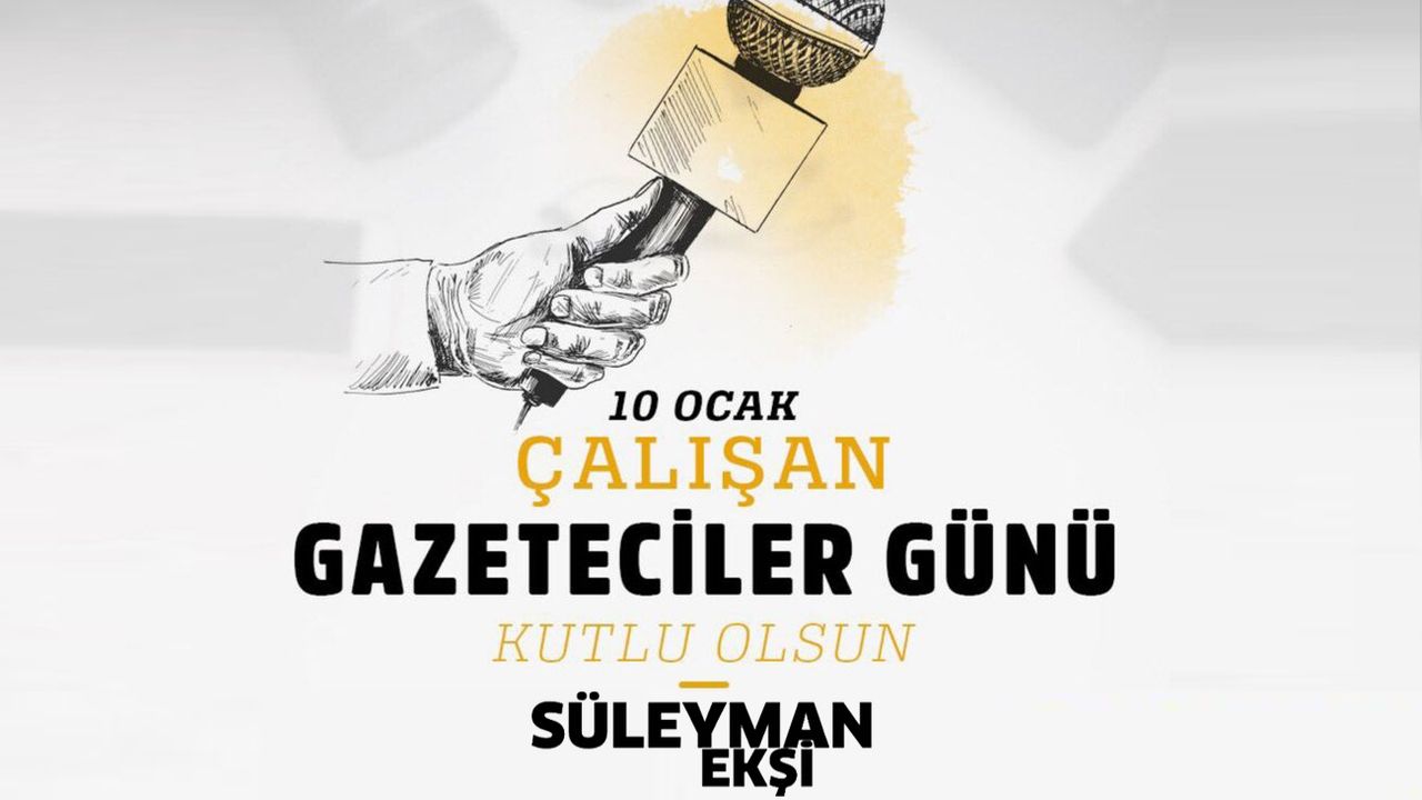 Süleyman Ekşi, Çalışan Gazeteciler Günü mesajı yayınladı.
