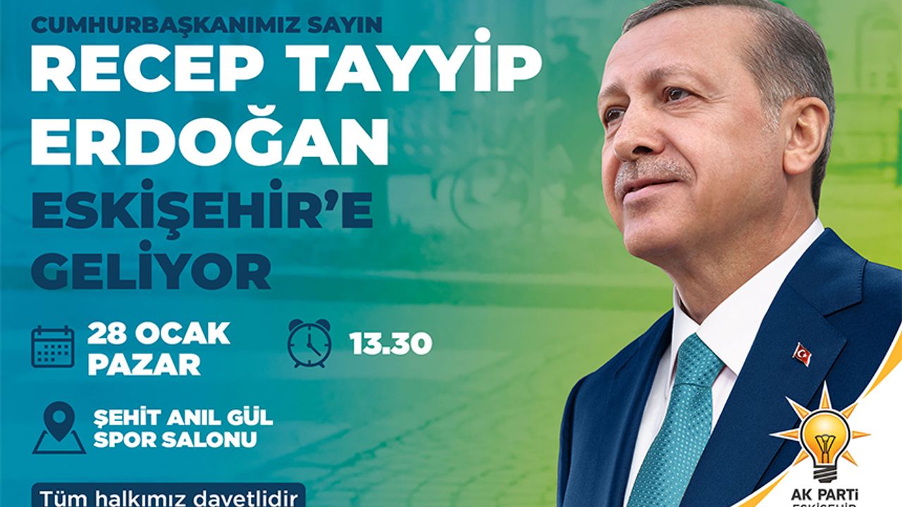 Cumhurbaşkanı Erdoğan yarın Eskişehir'e geliyor.