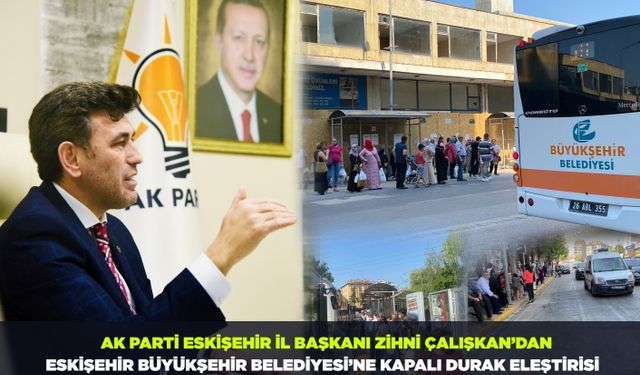 İl Başkanı Zihni Çalışkan’dan Büyükşehir’e kapalı durak eleştirisi